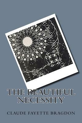 The Beautiful Necessity by Claude Fayette Bragdon
