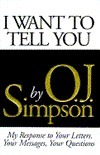 I Want to Tell You: My Response to Your Letters, Your Messages, Your Questions by Lawrence Schiller, O.J. Simpson