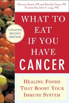 What to Eat If You Have Cancer (Revised): Healing Foods That Boost Your Immune System by Daniella Chace, Maureen Keane