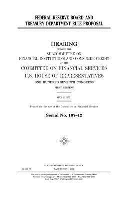 Federal Reserve Board and Treasury Department rule proposal by United States Congress, United States House of Representatives, Committee on Financial Services