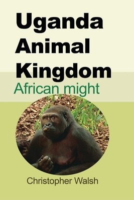Uganda Animal Kingdom by Christopher Walsh