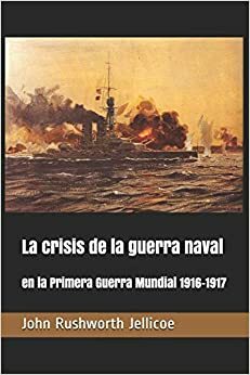 The Crisis of the Naval War by John Jellicoe