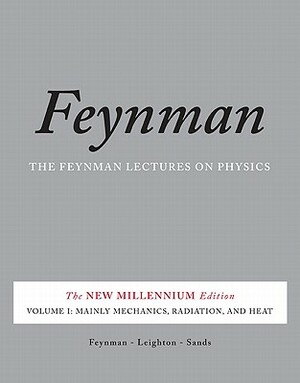 The Feynman Lectures on Physics, Volume I: Mainly Mechanics, Radiation, and Heat by Matthew Sands, Robert B. Leighton, Richard P. Feynman