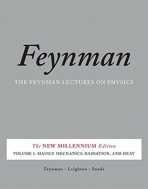 The Feynman Lectures on Physics, Volume I: Mainly Mechanics, Radiation, and Heat by Matthew Sands, Richard P. Feynman, Robert B. Leighton