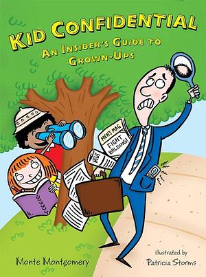Kid Confidential: An Insider's Guide to Grown-Ups by Monte Montgomery