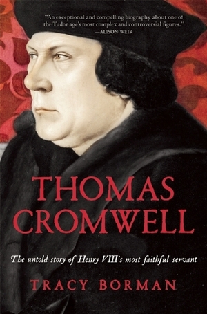 Thomas Cromwell: The Untold Story of Henry VIII's Most Faithful Servant by Tracy Borman