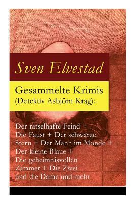 Gesammelte Krimis (Detektiv Asbjörn Krag): Der rätselhafte Feind + Die Faust + Der schwarze Stern + Der Mann im Monde + Der kleine Blaue + Die geheimn by Marie Franzos, Julia Koppel, Sven Elvestad