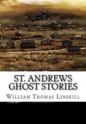 St. Andrews Ghost Stories by William Thomas Linskill