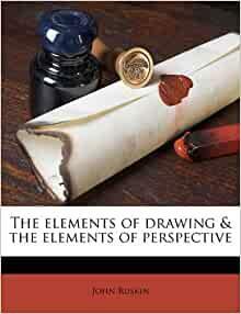 The Elements of Drawing & the Elements of Perspective by John Ruskin