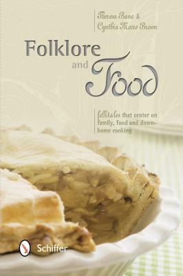 Folklore and Food: Folktales That Center on Family, Food, and Down-Home Cooking by Theresa Bane