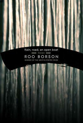 Rain; Road; An Open Boat by Roo Borson