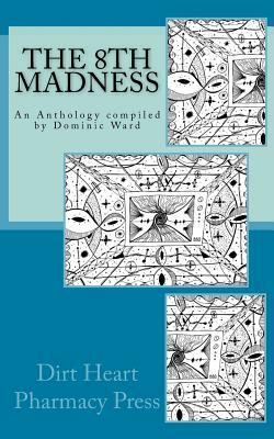The 8th Madness: An Anthology compiled by Dominic Ward by Dominic Ward