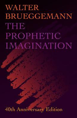 Prophetic Imagination: 40th Anniversary Edition by Walter Brueggemann