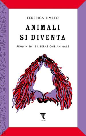 Animali si diventa  by Federica Timeto