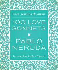 One Hundred Love Sonnets: Cien Sonetos de Amor by Pablo Neruda