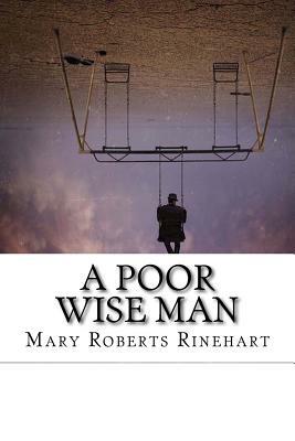 A Poor Wise Man by Mary Roberts Rinehart