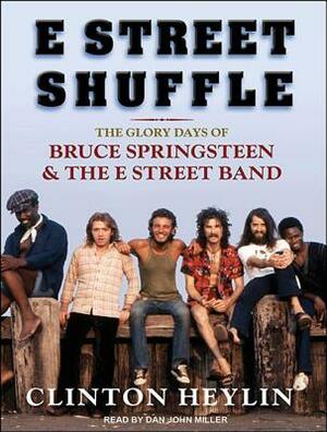 E Street Shuffle: The Glory Days of Bruce Springsteen & the E Street Band by Clinton Heylin