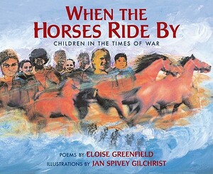 When the Horses Ride By: Children in the Times of War by Eloise Greenfield