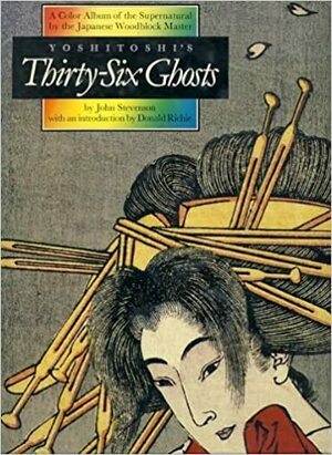 Yoshitoshi's Thirty-Six Ghosts: A Color Album of the Supernatural by the Japanese Woodblock Master by John Stevenson, Yoshitoshi Taiso