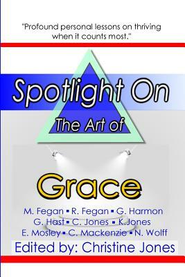 Spotlight on the Art of Grace by Rebecca Fegan, Mark Fegan, Gloria Harmon