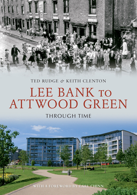 Lee Bank to Attwood Green Through Time by Keith Clenton, Ted Rudge
