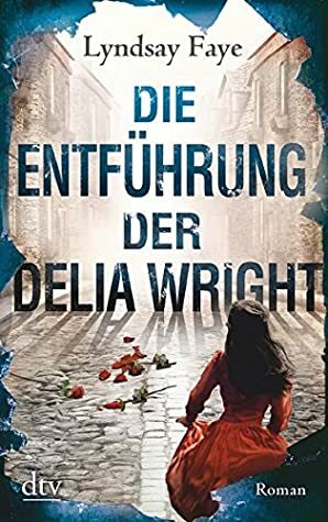 Die Entführung der Delia Wright by Lyndsay Faye