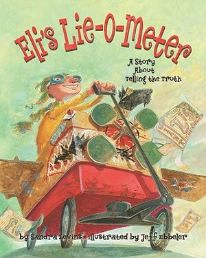 Eli's Lie-O-Meter: A Story about Telling the Truth by Sandra Levins