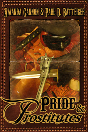 Pride & Prostitutes by Paul D. Batteiger, Amanda Gannon