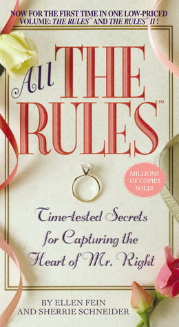 All the Rules: Time-Tested Secrets for Capturing the Heart of Mr. Right by Sherrie Schneider, Ellen Fein