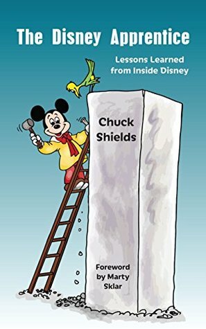 The Disney Apprentice: Lessons Learned from Inside Disney by X. Atencio, Martin Sklar, Chuck Shields, Bob McLain