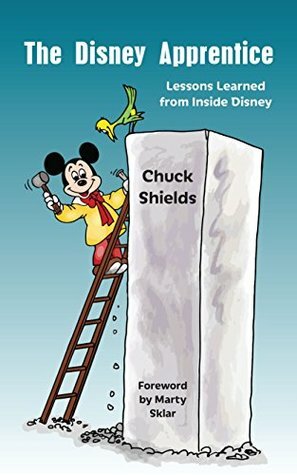 The Disney Apprentice: Lessons Learned from Inside Disney by Martin Sklar, Chuck Shields, Bob McLain, X. Atencio