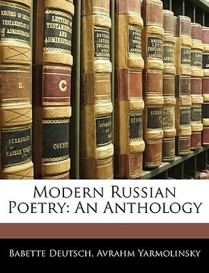 Modern Russian Poetry: An Anthology by Avrahm Yarmolinsky, Babette Deutsch