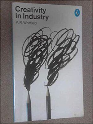 Creativity in Industry by Percy Ronald Whitfield, P.R. Whitfield