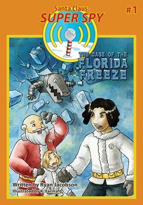 The Case of the Florida Freeze: Santa Claus: Super Spy by Ryan Jacobson
