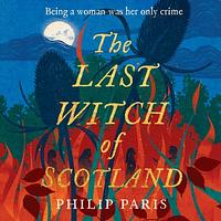 The Last Witch of Scotland by Philip Paris