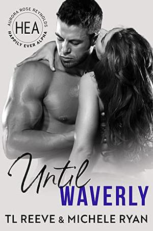 Until Waverly by Michele Ryan, TL Reeve