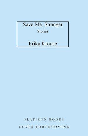 Save Me, Stranger: Stories by Erika Krouse