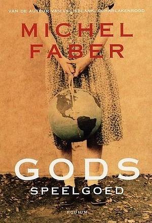 Gods speelgoed by Michel Faber