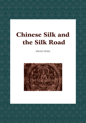 Chinese Silk and the Silk Road by Feng Zhao
