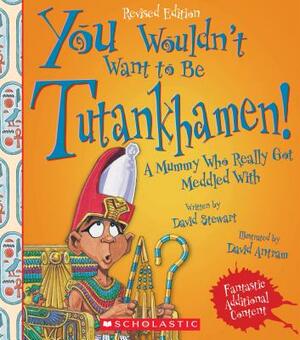 You Wouldn't Want to Be Tutankhamen! (Revised Edition) (You Wouldn't Want To... Ancient Civilization) by David Stewart