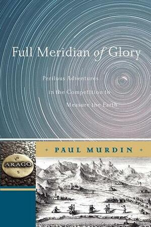 Full Meridian of Glory by Paul Murdin
