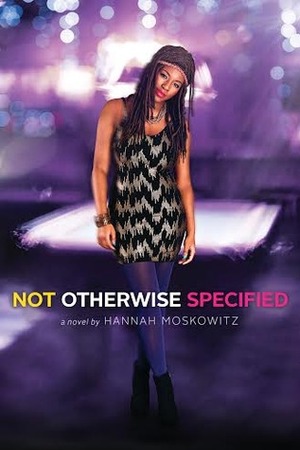 Not Otherwise Specified by Hannah Moskowitz
