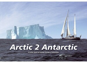 Arctic 2 Antarctic: A Celtic Spirit of Fastnet Adventure by Michael Holland, Janet King
