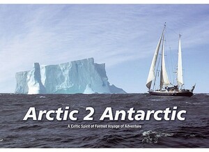 Arctic 2 Antarctic: A Celtic Spirit of Fastnet Adventure by Janet King, Michael Holland