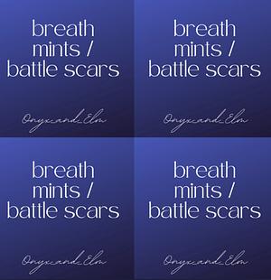 Breath Mints and Battle Scars by Onyx_and_Elm