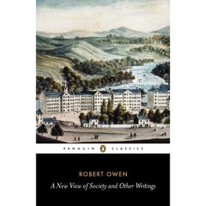 A New View of Society and Other Writings by Robert Owen, Gregory Claeys