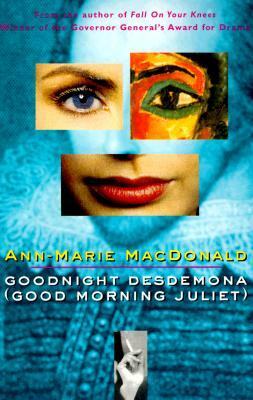 Goodnight Desdemona (Good Morning Juliet) by Ann-Marie MacDonald