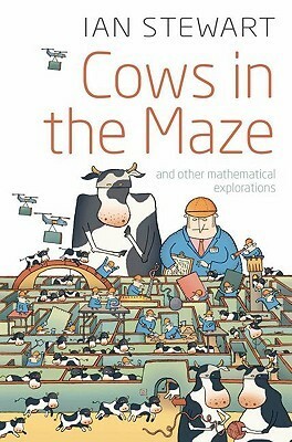 Cows in the Maze: And Other Mathematical Explorations by Ian Stewart