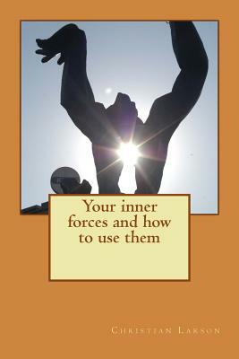 Your inner forces and how to use them by Christian Larson