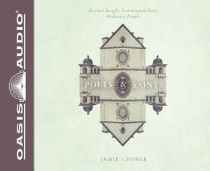 Poets and Saints (Library Edition): Eternal Insight, Extravagant Love, Ordinary People by Jamie George